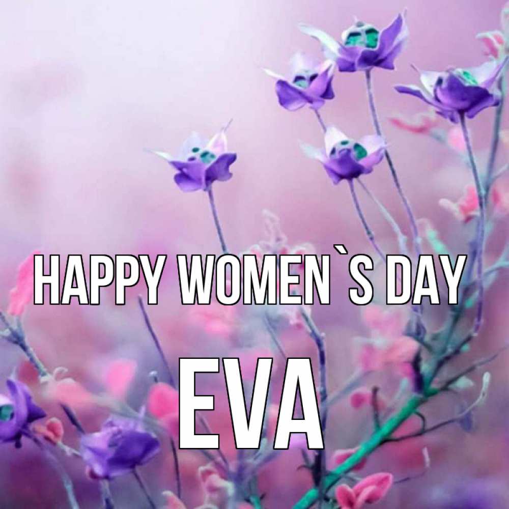 Greetings card с именем, Eva happy women`s day международный женский день 2 Greetings with text for free download 